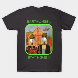 Earthlings Stay Home !!! T-Shirt